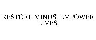 RESTORE MINDS. EMPOWER LIVES.