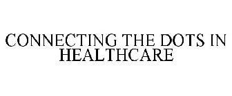 CONNECTING THE DOTS IN HEALTHCARE