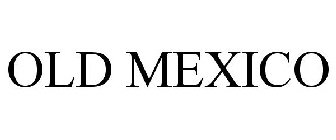 OLD MEXICO