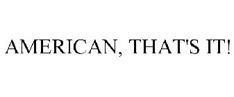 AMERICAN THAT'S IT!