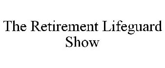 THE RETIREMENT LIFEGUARD SHOW