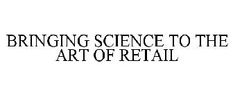 BRINGING SCIENCE TO THE ART OF RETAIL