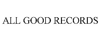 ALL GOOD RECORDS