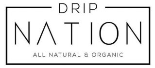 DRIP NATION ALL NATURAL & ORGANIC