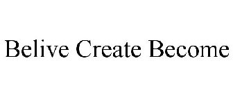 BELIVE CREATE BECOME