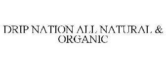 DRIP NATION ALL NATURAL & ORGANIC