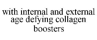 WITH INTERNAL AND EXTERNAL AGE DEFYING COLLAGEN BOOSTERS