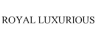 ROYAL LUXURIOUS