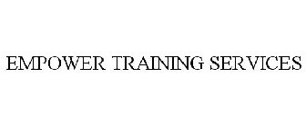 EMPOWER TRAINING SERVICES