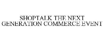 SHOPTALK THE NEXT GENERATION COMMERCE EVENT