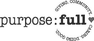 PURPOSE:FULL GIVING. COMMUNITY. CARING.DOING GOOD.