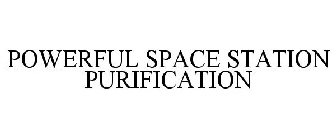 POWERFUL SPACE STATION PURIFICATION