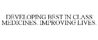 DEVELOPING BEST-IN-CLASS MEDICINE. IMPROVING LIVES.