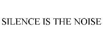 SILENCE IS THE NOISE