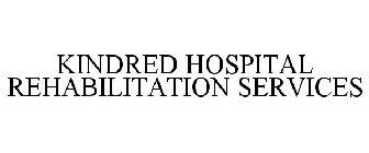 KINDRED HOSPITAL REHABILITATION SERVICES