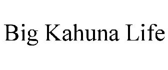 BIG KAHUNA LIFE