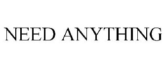 NEEDANYTHING