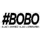 #BOBO BLACK OWNED. BLACK OPERATED.