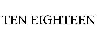 TEN EIGHTEEN