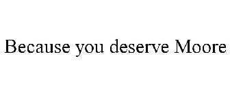 BECAUSE YOU DESERVE MOORE