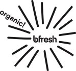 BFRESH ORGANIC!