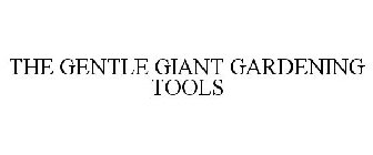 THE GENTLE GIANT GARDENING TOOLS