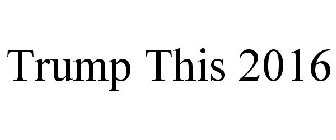 TRUMP THIS 2016