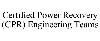 CERTIFIED POWER RECOVERY (CPR) ENGINEERING TEAMS