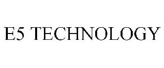 E5 TECHNOLOGY