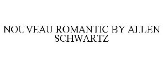 NOUVEAU ROMANTIC BY ALLEN SCHWARTZ