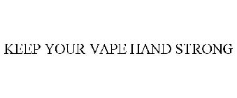 KEEP YOUR VAPE HAND STRONG