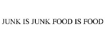 JUNK IS JUNK FOOD IS FOOD