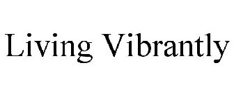 LIVING VIBRANTLY