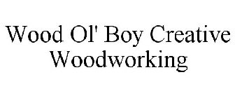 WOOD OL' BOY CREATIVE WOODWORKING