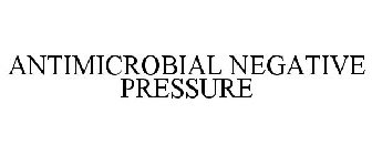 ANTIMICROBIAL NEGATIVE PRESSURE