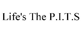 LIFE'S THE P.I.T.S