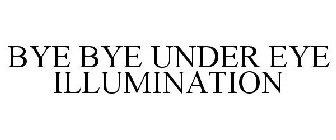 BYE BYE UNDER EYE ILLUMINATION