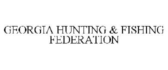 GEORGIA HUNTING & FISHING FEDERATION