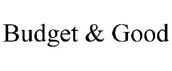 BUDGET & GOOD