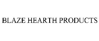BLAZE HEARTH PRODUCTS