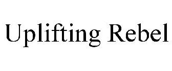 UPLIFTING REBEL