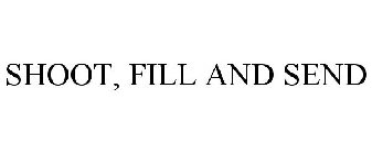 SHOOT, FILL AND SEND
