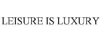 LEISURE IS LUXURY