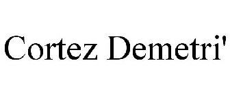 CORTEZ DEMETRI'