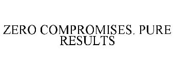 ZERO COMPROMISES. PURE RESULTS