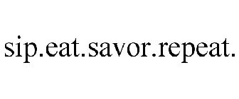 SIP.EAT.SAVOR.REPEAT.