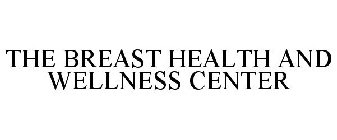 THE BREAST HEALTH AND WELLNESS CENTER