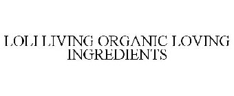 LOLI LIVING ORGANIC LOVING INGREDIENTS