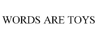 WORDS ARE TOYS