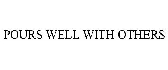 POURS WELL WITH OTHERS